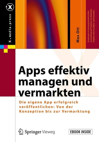 Apps effektiv managen und vermarkten: Die eigene App erfolgreich veröffentlichen: Von der Konzeption bis zur Vermarktung (X.media.press) (German Edition)