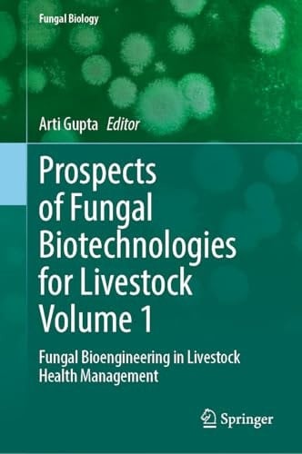 Prospects of Fungal Biotechnologies for Livestock Volume 1 Fungal Bioengineering in Livestock Health Management