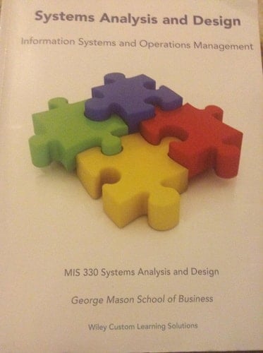 System Analysis and Design - MIS 330 George Mason University Information Systems and Operations Managment Textbook