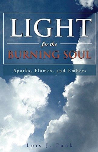 Light for the Burning Soul Sparks, Flames, and Embers