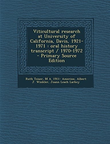 Viticultural Research at University of California, Davis, 1921-1971 Oral History Transcript / 1970-1972 - Primary Source Edition