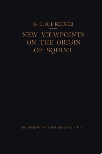 New Viewpoints on the Origin of Squint A Clinical and Statistical Study on its Nature, Cause and Therapy