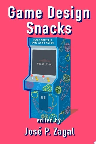 Game Design Snacks: Easily Digestible Game Design Wisdom
