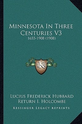 Minnesota In Three Centuries V3: 1655-1908 (1908)