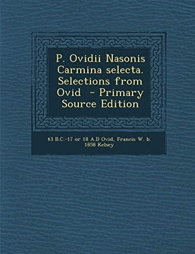 P. Ovidii Nasonis Carmina Selecta. Selections from Ovid - Primary Source Edition (Latin Edition)