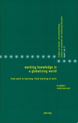 Working Knowledge in a Globalizing World From Work to Learning, from Learning to Work