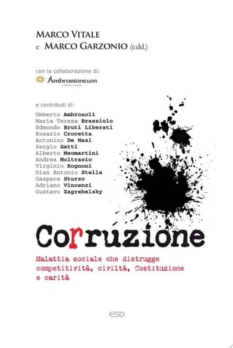 Corruzione. Malattia sociale che distrugge competitività, civiltà, Costituzione e carità
