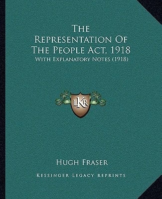 The Representation Of The People Act, 1918: With Explanatory Notes (1918)