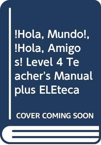 ¡Hola, Mundo!, ¡Hola, Amigos! Level 4 Teacher's Manual plus ELEteca