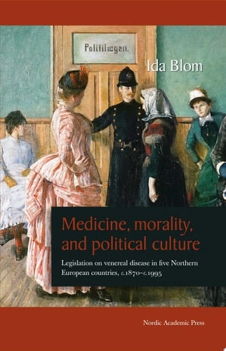 Medicine, Morality, and Political Culture Legislation on Venereal Disease in Five Northern European Countries, C.1870-c.1995