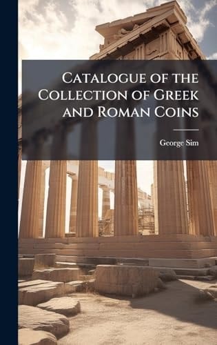 Catalogue of the Collection of Greek and Roman Coins