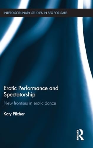 Erotic Performance and Spectatorship New Frontiers in Erotic Dance