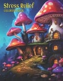 Stress Relief Coloring Book Fantasy Magical Homes Coloring Pages, Mushroom Coloring Adventures, Grayscale Magical Mushroom Houses For Relaxation And Creativity.