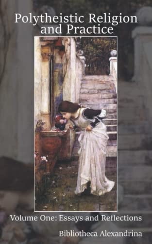 Polytheistic Religion and Practice Volume One Essays and Reflections