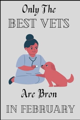 Only The Best Vets Are Bron In February: :Birthday job, Profession, Hobby Journal or Diary as Appreciation, Birthday notebook Blank Lined Notebook journal