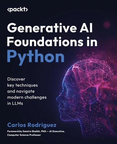 Generative AI Foundations in Python Discover Key Techniques and Navigate Modern Challenges in LLMs
