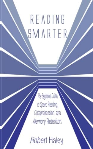 Reading Smarter The Beginners Guide to Speed Reading, Comprehension, and Memory Retention