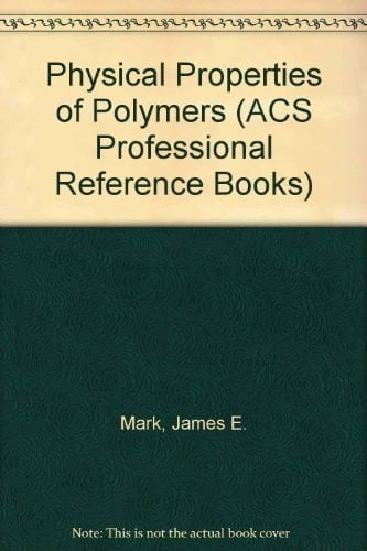 Physical Properties of Polymers (ACS Professional Reference Book)