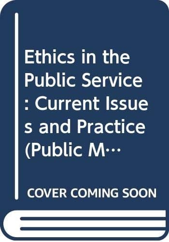 Ethics in the Public Service: Current Issues and Practice