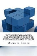 Python Programming for Beginners Learn the Fundamentals of Python