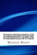Python Programming for Intermediates Learn the Fundamentals of Python