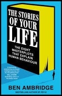 The Stories of Your Life The Eight Masterplots That Explain Human Behaviour