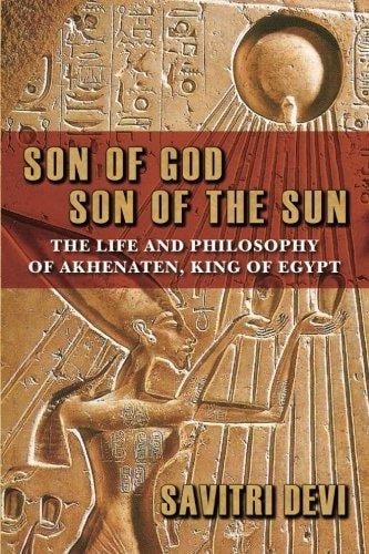 Son of God, Son of the Sun The Life and Philosophy of Akhenaten, King of Egypt