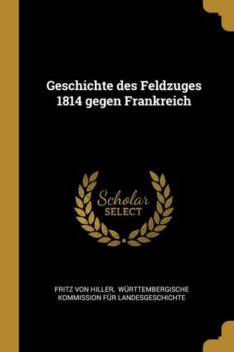Geschichte des Feldzuges 1814 Gegen Frankreich