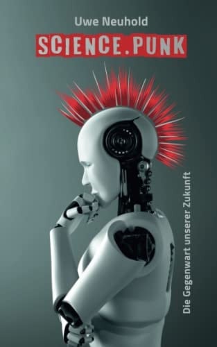 Science.Punk: Die Gegenwart unserer Zukunft (German Edition)