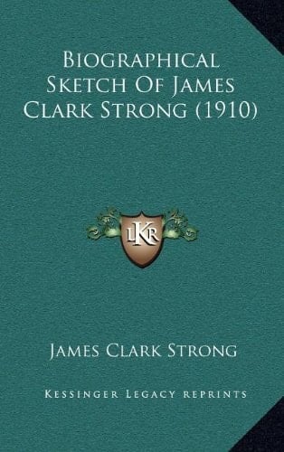 Biographical Sketch Of James Clark Strong (1910)