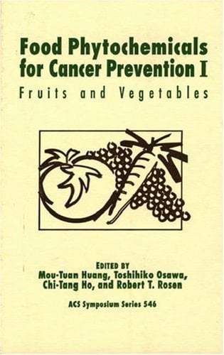 Food Phytochemicals for Cancer Prevention I: Fruits and Vegetables (ACS Symposium Series, No. 546)