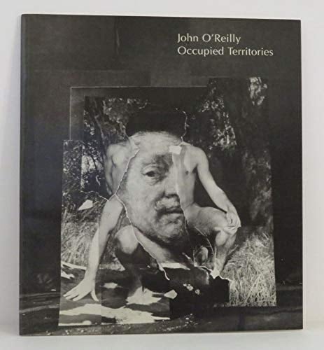 John O'Reilly Occupied Territories : Works from 1967-1999