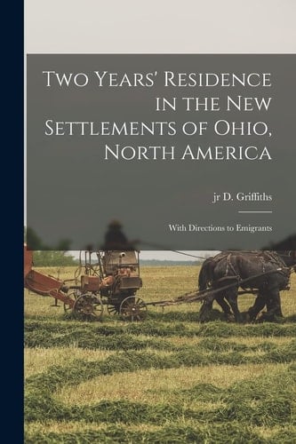 Two Years' Residence in the New Settlements of Ohio, North America With Directions to Emigrants