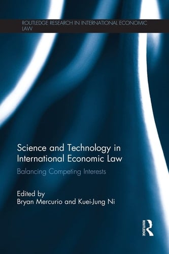 Science and Technology in International Economic Law Balancing Competing Interests