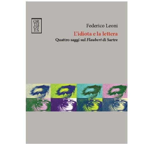 L'idiota e la lettera quattro saggi sul Flaubert di Sartre