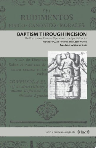 Baptism Through Incision The Postmortem Cesarean Operation in the Spanish Empire