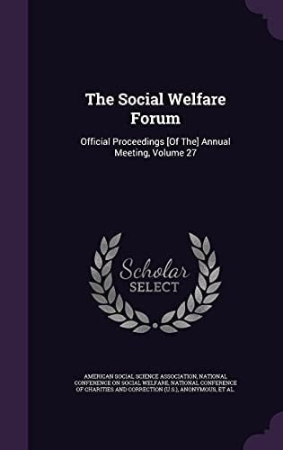 The Social Welfare Forum Official Proceedings [Of The] Annual Meeting, Volume 27