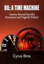 Oil A Time Machine_Journey Beyond Fanciful Economics and Frightful Politics_1st Edition