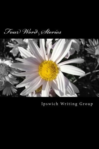 4 Word Stories A Collection of Short, Short Stories. Each One Is Based on Four Words Chosen at Random