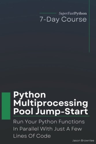 Python Multiprocessing Pool Jump-Start Run Your Python Functions In Parallel With Just A Few Lines Of Code