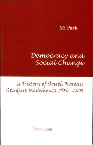 Democracy and Social Change A History of South Korean Student Movements, 1980-2000