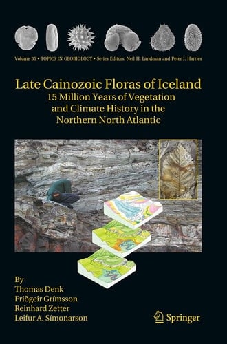 Late Cainozoic Floras of Iceland 15 Million Years of Vegetation and Climate History in the Northern North Atlantic