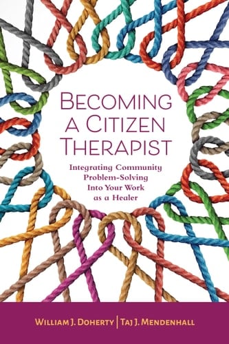 Becoming a Citizen Therapist Integrating Community Problem-Solving Into Your Work As a Healer