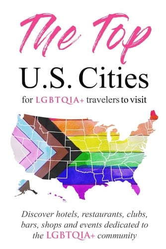 The Top U.S. Cities for LGBTQIA+ Travelers Discover Hotels, Restaurants, Clubs, Bars, Shops, and Events Dedicated to the Queer Community