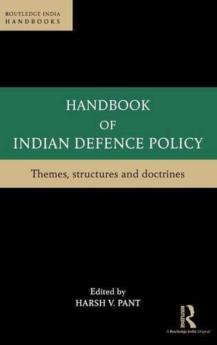 Handbook of Indian Defence Policy Themes, Structures and Doctrines