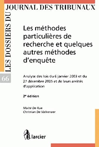 Les méthodes particulières de recherche et quelques autres méthodes d'enquête Analyse des lois du 6 janvier 2003 et du 27 décembre 2005 et de leurs arrêtés d'application