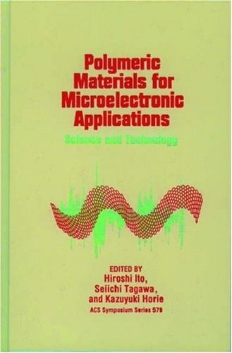 Polymeric Materials for Microelectronic Applications: Science and Technology (ACS Symposium Series, No. 579)