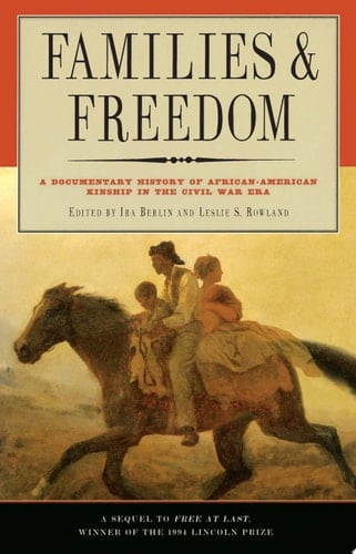 Families and Freedom A Documentary History of African-American Kinship in the Civil War Era