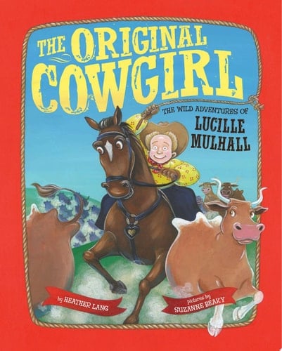 The Original Cowgirl The Wild Adventures of Lucille Mulhall