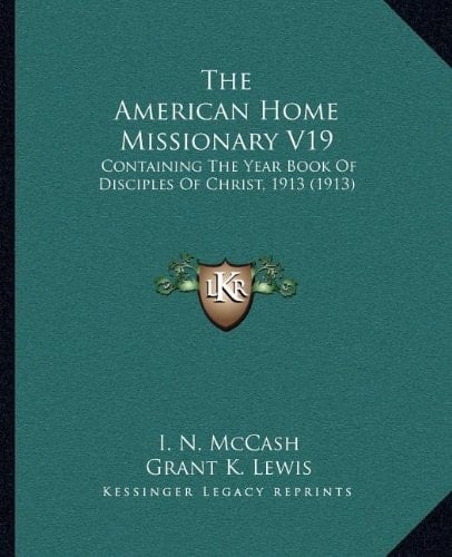 The American Home Missionary V19: Containing The Year Book Of Disciples Of Christ, 1913 (1913)